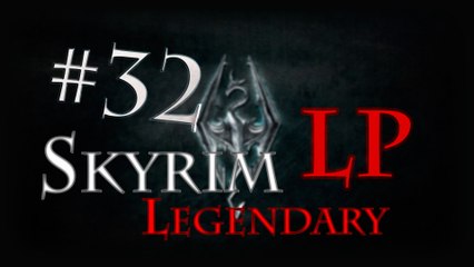 LP Skyrim Legendary - Ep 32: Deep Falk Crossing