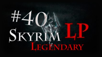LP Skyrim Legendary - Ep 40: Magie, chagrins et politique