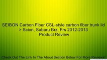 SEIBON Carbon Fiber CSL-style carbon fiber trunk lid > Scion, Subaru Brz, Frs 2012-2013 Review