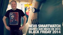 #freshnews 763 Névo Smartwatch. Ubuntu sur Meizu. Black Friday 2014