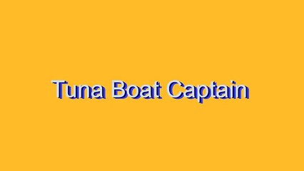 How to Pronounce Tuna Boat Captain