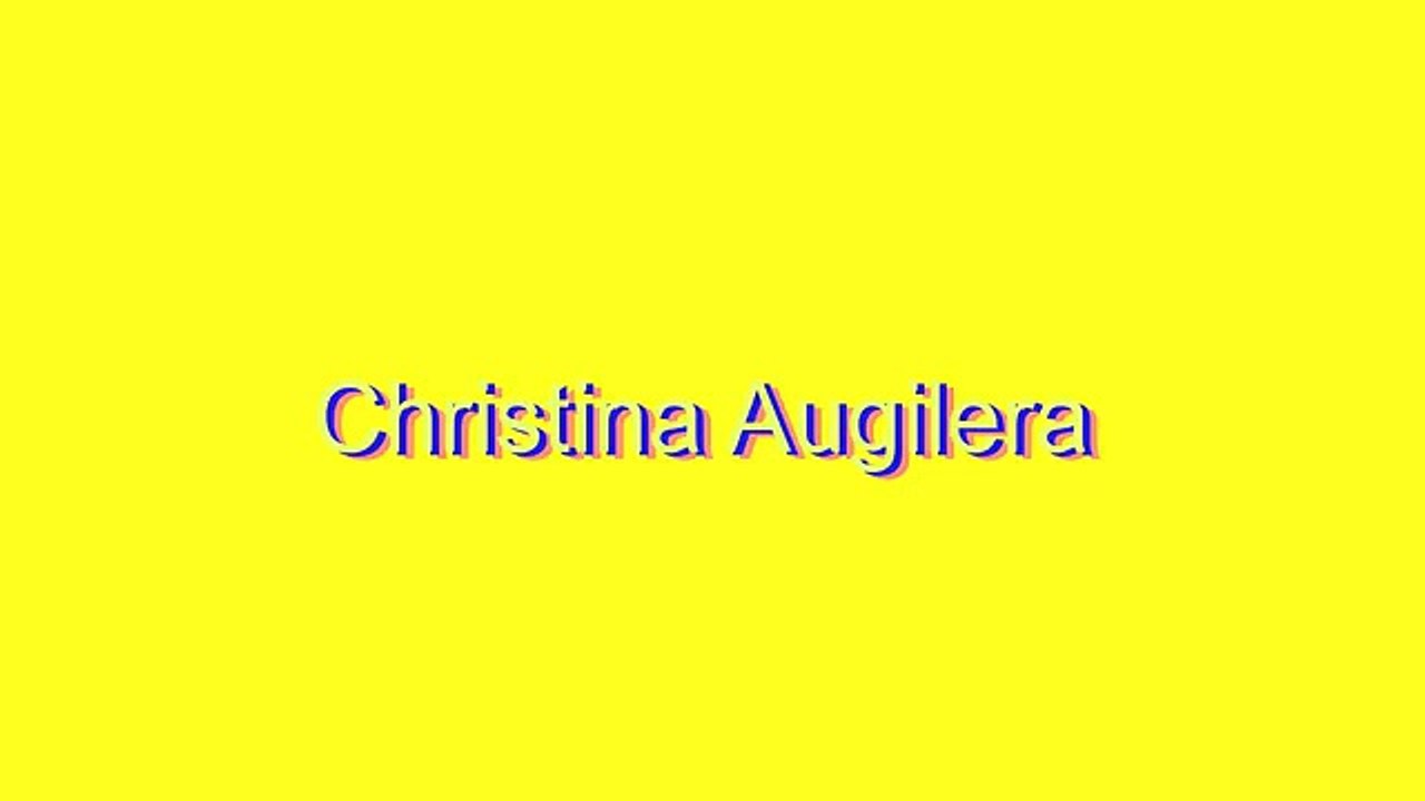 How to Pronounce Christina Augilera