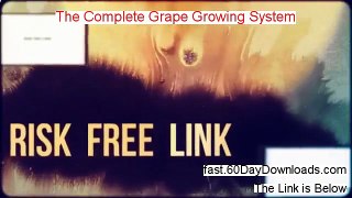 The Complete Grape Growing System Download it 60 Day Risk Free - MUST SEE THIS FIRST