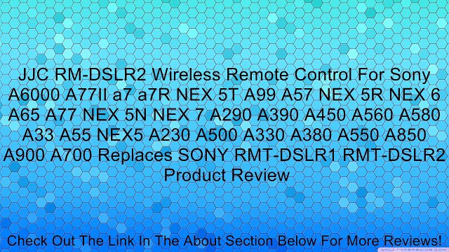 JJC RM-DSLR2 Wireless Remote Control For Sony A6000 A77II a7 a7R NEX 5T A99 A57 NEX 5R NEX 6 A65 A77 NEX 5N NEX 7 A290 A390 A450 A560 A580 A33 A55 NEX5 A230 A500 A330 A380 A550 A850 A900 A700 Replaces SONY RMT-DSLR1 RMT-DSLR2 Review