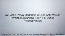 La Roche-Posay Redermic C Eyes Anti-Wrinkle Firming Moisturizing Filler, 0.5-Ounce Review