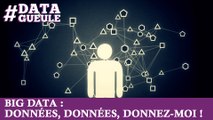 Big data : données, données, donnez-moi ! #DATAGUEULE 15