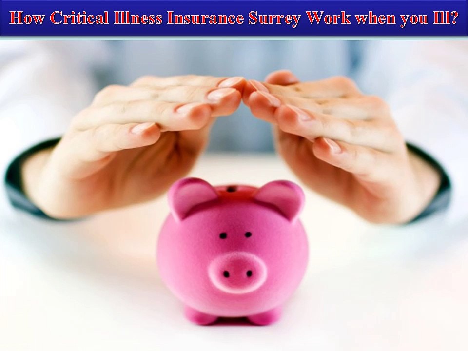 How Critical Illness Insurance Surrey Work when you Ill?