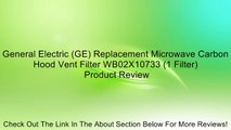 General Electric (GE) Replacement Microwave Carbon Hood Vent Filter WB02X10733 (1 Filter) Review