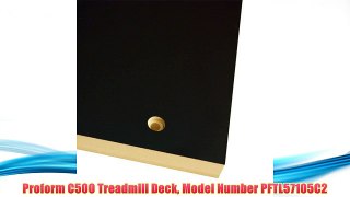Best buy Proform C500 Treadmill Deck Model Number PFTL57105C2