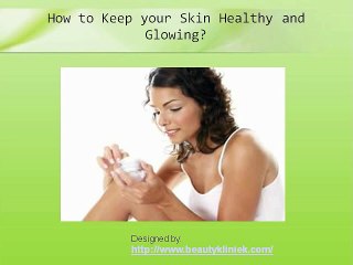 How to Keep your Skin Healthy and Glowing