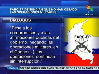 FARC denuncian que no han cesado las operaciones militares