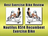 Nautilus R514 Recumbent Exercise Bike Review : Best Exercise Bikes Reviews
