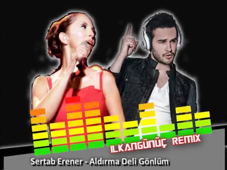 Sertab Erener - İlkan Günüç Aldırma Deli Gönlüm Remix Dinle