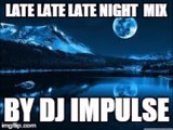 Late late late night mix by Impulse