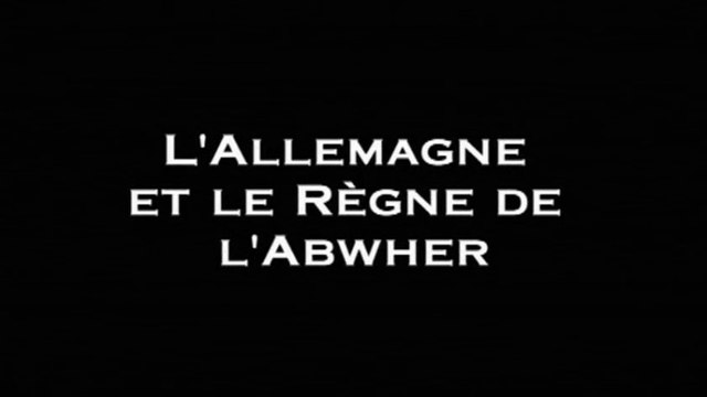 2e Guerre Mondiale - L’Allemagne et le règne de l'Abwher