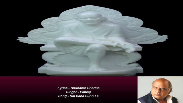 Sudhakar Sharma - Song - Sai Baba Sunn Le - Singer - Pankaj