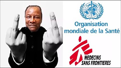 Le professeur Alpha Condé très remonté accuse l'OMS et MSF de faire beaucoup de bruits et pour avoir le maximum d'argent possible:
