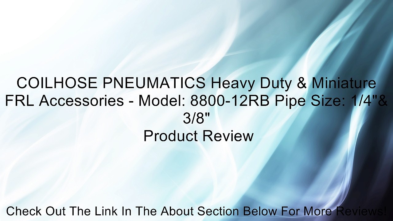 COILHOSE PNEUMATICS Heavy Duty & Miniature FRL Accessories - Model: 8800-12RB Pipe Size: 1/4"& 3/8" Review