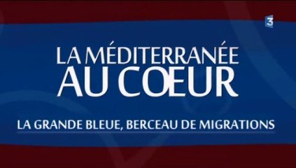 Revoir Méditerranée au Coeur, berceau des migrations