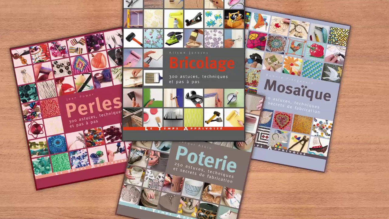 Présentation de la collection "Trucs et astuces" aux éditions Le Temps Apprivoisé : Bricolage, Perles, Poterie et Mosaïque