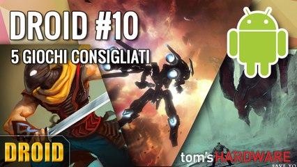 DROID #10 - 5 Giochi Android Consigliati