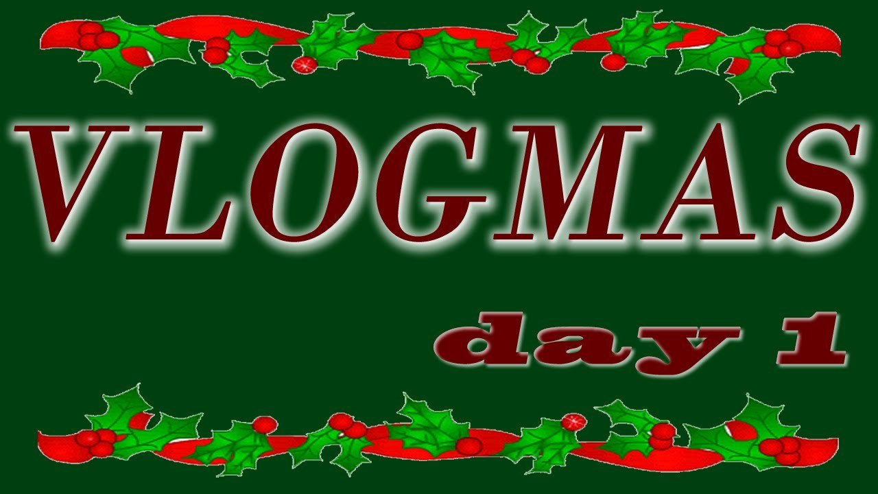 Vlogmas 2014 | Day 1
