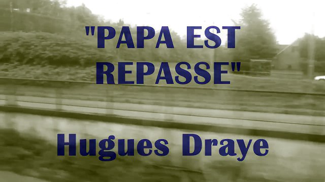 HUGUES DRAYE : Papa est repassé (paroles et musique : Hugues Draye)