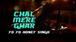 Chal Mere Ghar Full VIDEO Song with LYRICS - Yo Yo Honey Singh - Desi Kalakaar