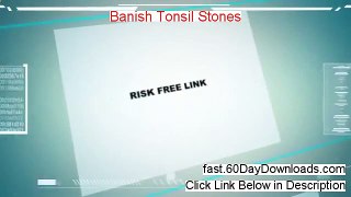 Banish Tonsil Stones 2013, Will It Work (my legit review)