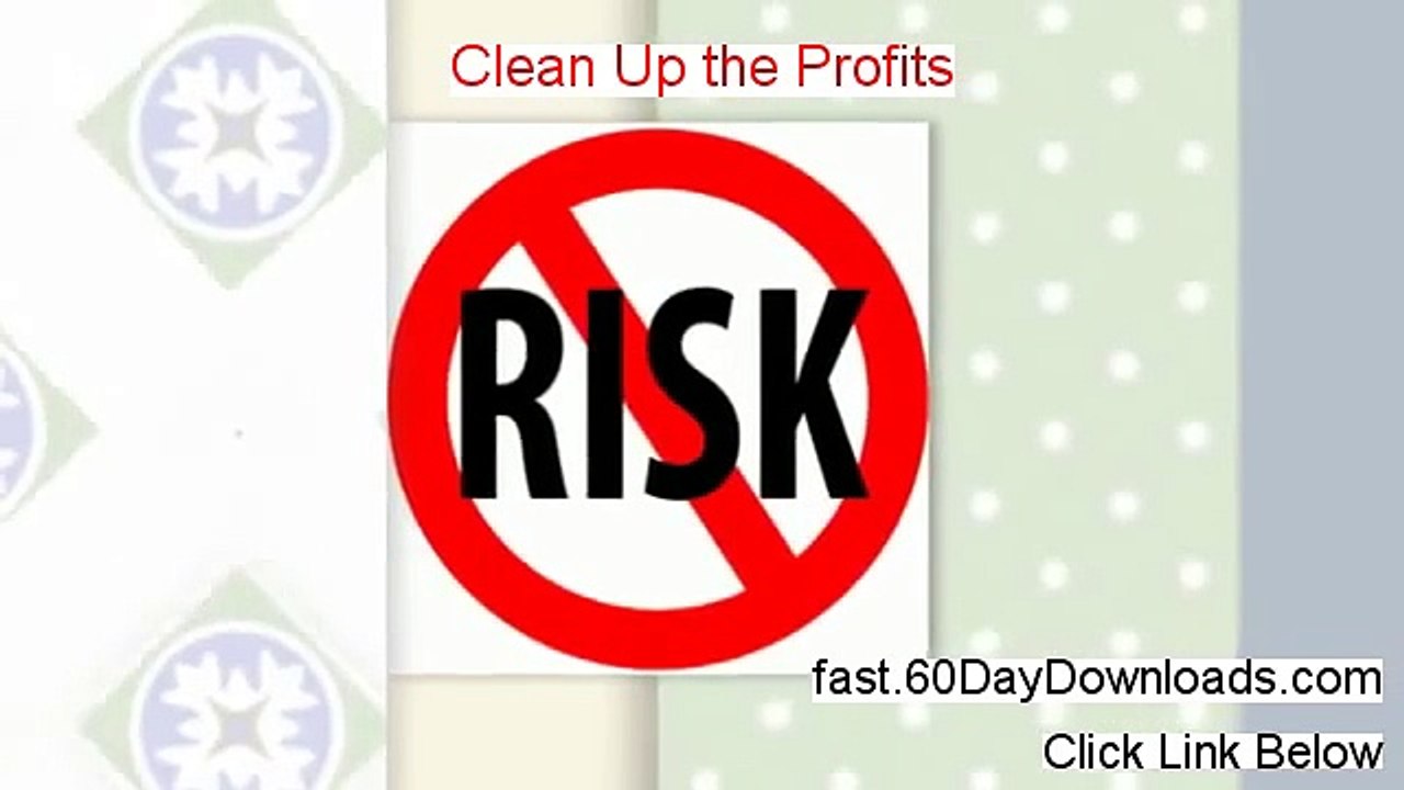 Clean Up the Profits Download it Without Risk - theres no risk to try