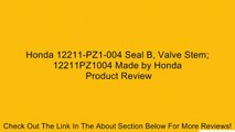 Honda 12211-PZ1-004 Seal B, Valve Stem; 12211PZ1004 Made by Honda Review