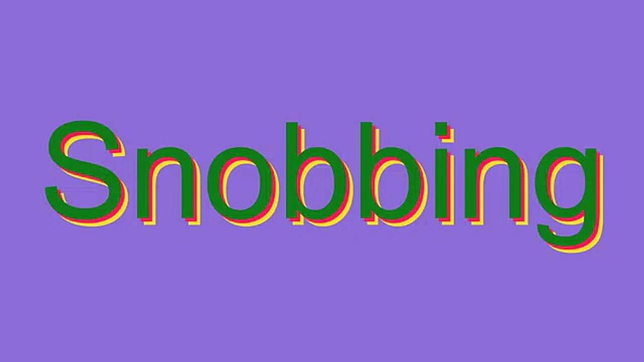 How to Pronounce Snobbing