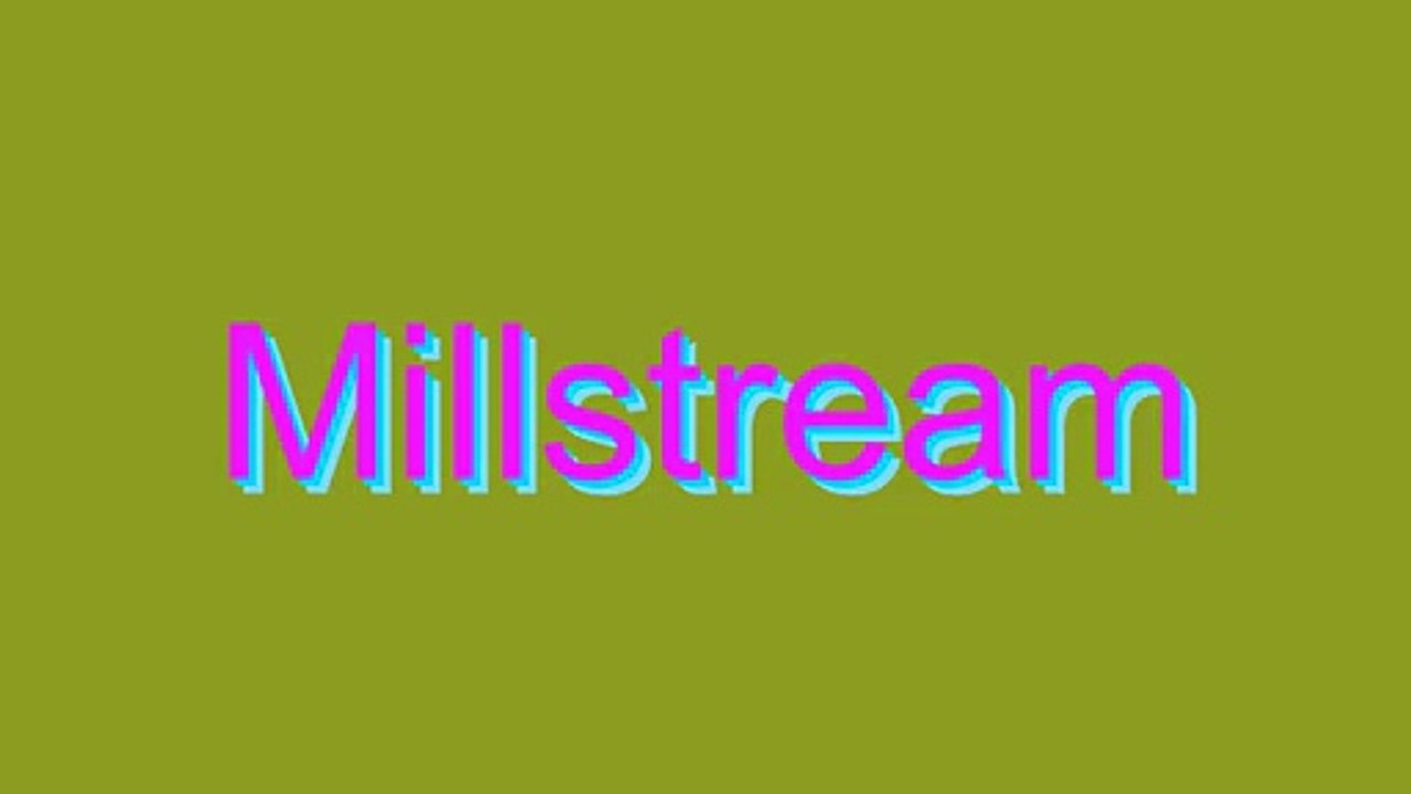 How to Pronounce Millstream
