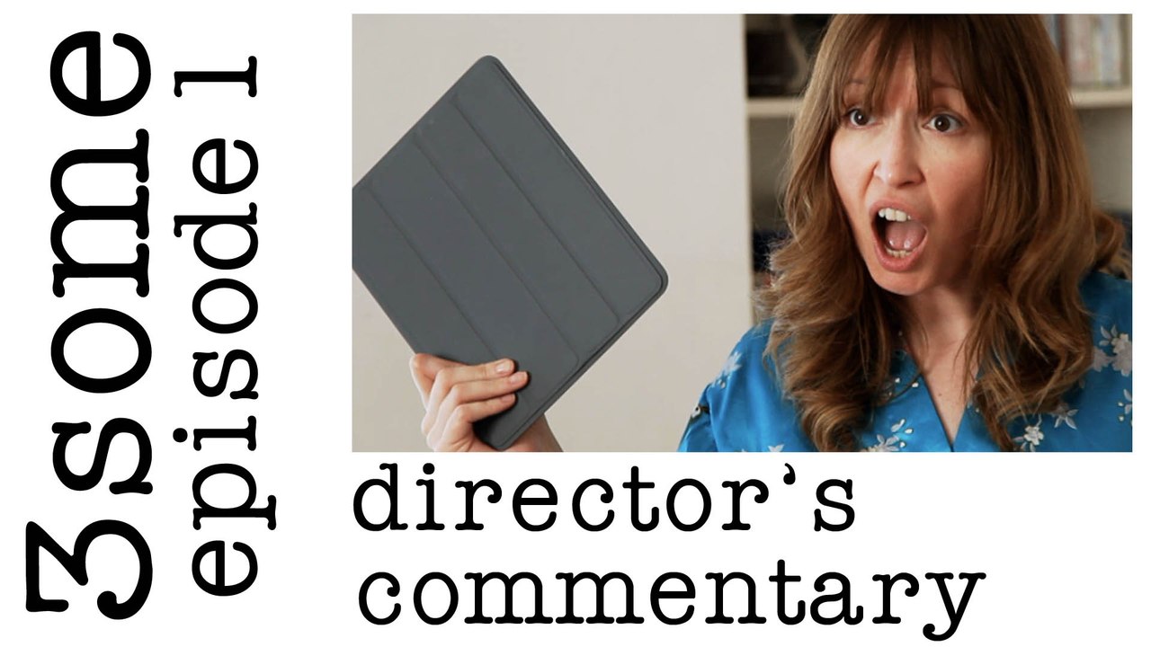 Director's Commentary: 3some Episode 1