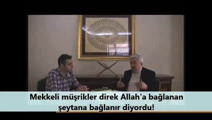 Mekkeli müşrikler direk Allah'a bağlanan şeytana bağlanır diyordu!