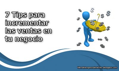 7 Tips para incrementar las ventas en tu negocio