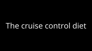 The cruise control diet