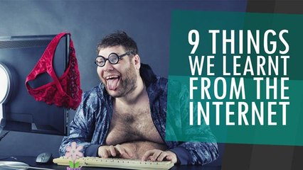 9 Things We Learnt From The Internet