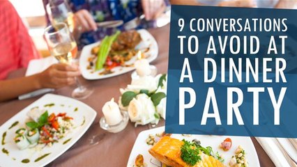 9 Conversations To Avoid At A Dinner Party