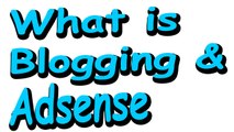 What is Blogging | What is Adsense