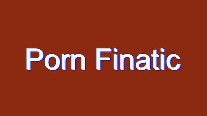 How to Pronounce Porn Finatic