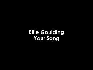 Ellie Goulding - Your Song + Lyrics