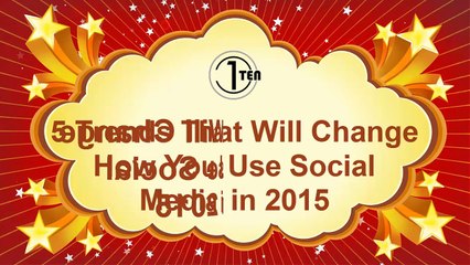 5 Trends That Will Change How You Use Social Media in 2015