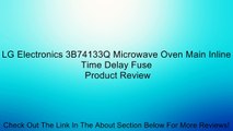 LG Electronics 3B74133Q Microwave Oven Main Inline Time Delay Fuse Review