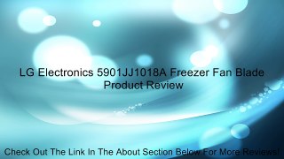 LG Electronics 5901JJ1018A Freezer Fan Blade Review