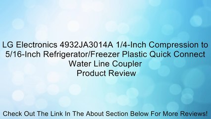 LG Electronics 4932JA3014A 1/4-Inch Compression to 5/16-Inch Refrigerator/Freezer Plastic Quick Connect Water Line Coupler Review