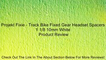 Projekt Fixie - Track Bike Fixed Gear Headset Spacers 1 1/8 10mm White Review