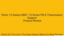 Perrin 13 Subaru BRZ / 13 Scrion FR-S Transmission Support Review