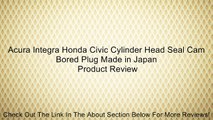 Acura Integra Honda Civic Cylinder Head Seal Cam Bored Plug Made in Japan Review