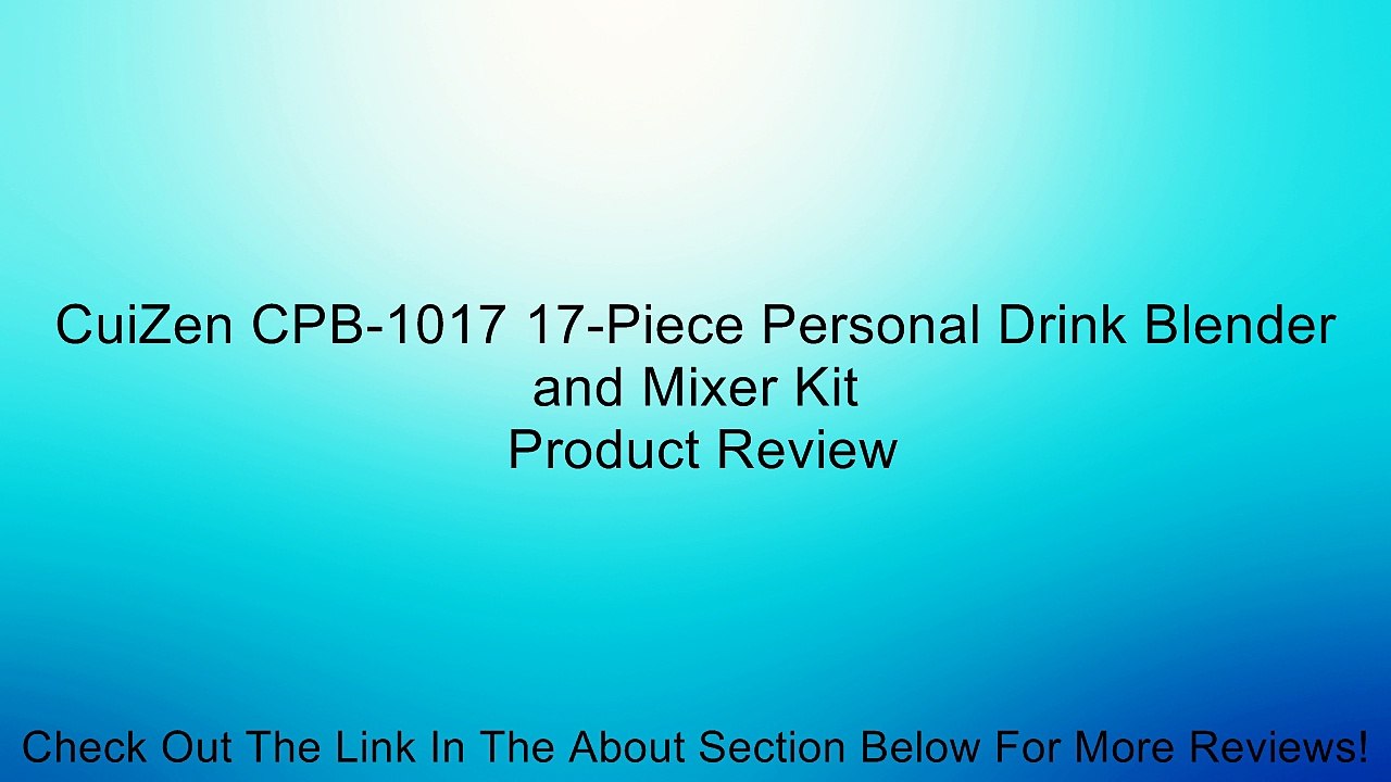 CuiZen CPB-1017 17-Piece Personal Drink Blender and Mixer Kit Review